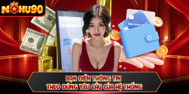 Bạn điền thông tin theo đúng yêu cầu của hệ thống