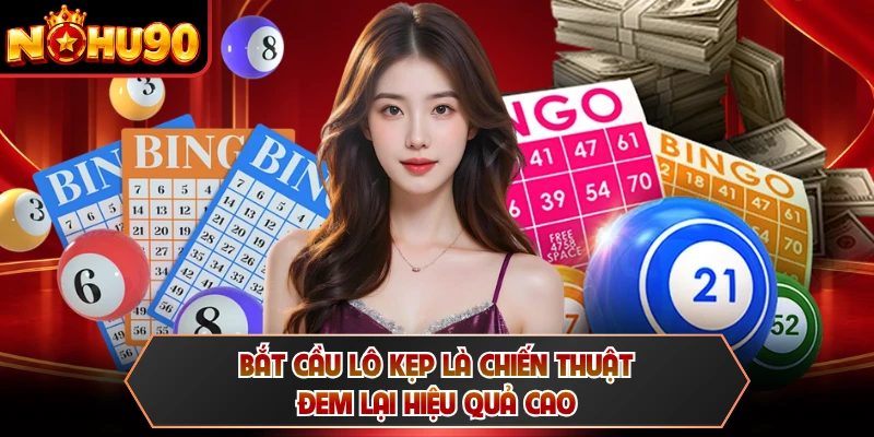 Bắt cầu lô kẹp là chiến thuật đem lại hiệu quả cao