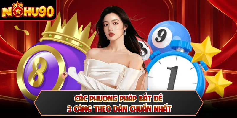 Các phương pháp bắt đề 3 càng theo dàn chuẩn nhất