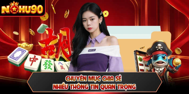 Chuyên mục chia sẻ nhiều thông tin quan trọng