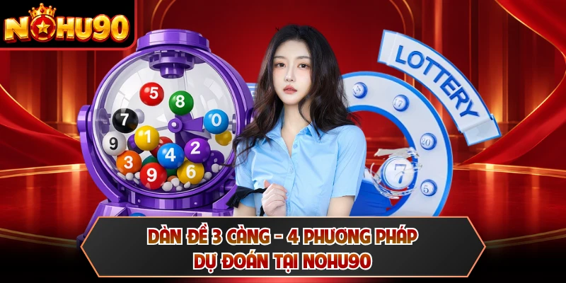 Dàn Đề 3 Càng - 4 Phương Pháp Dự Đoán Tại NOHU90