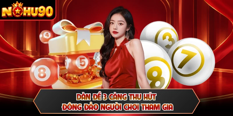 Dàn đề 3 càng thu hút đông đảo người chơi tham gia