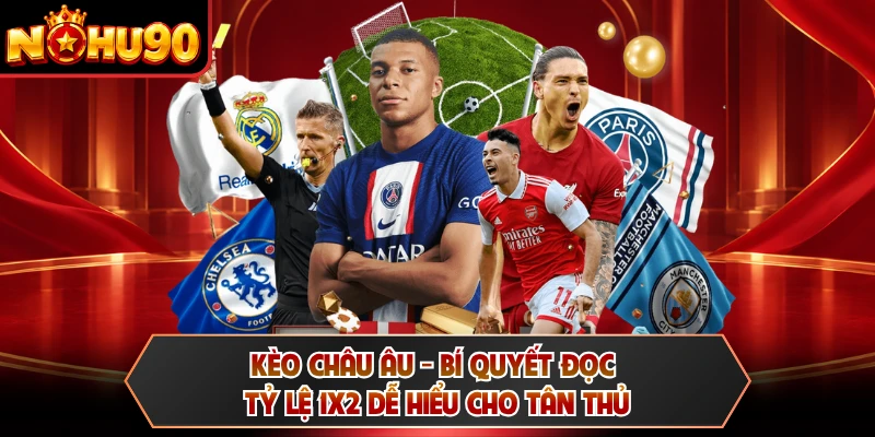 Kèo Châu Âu - Bí Quyết Đọc Tỷ Lệ 1X2 Dễ Hiểu Cho Tân Thủ
