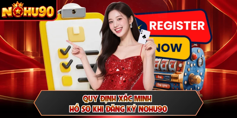 Quy định xác minh hồ sơ khi đăng ký NOHU90