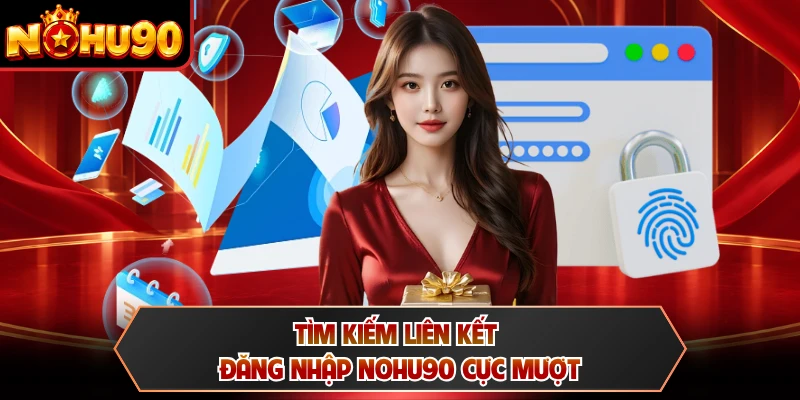 Tìm kiếm liên kết đăng nhập NOHU90 cực mượt