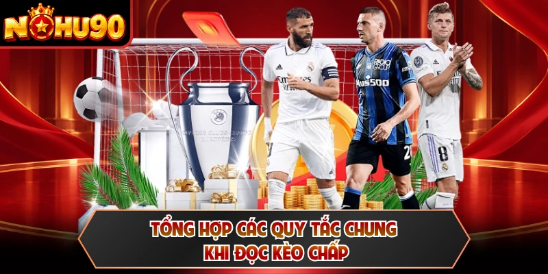 Tổng hợp các quy tắc chung khi đọc kèo chấp
