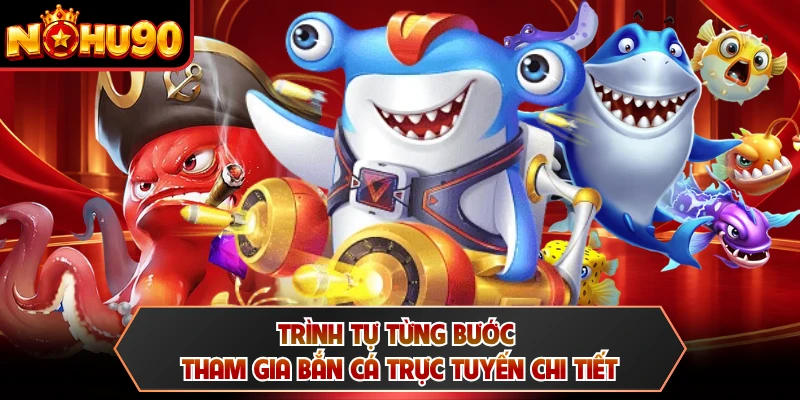 Trình tự từng bước tham gia bắn cá trực tuyến chi tiết